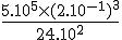 \frac{5.10^5\times(2.10^{-1})^3}{24.10^2}